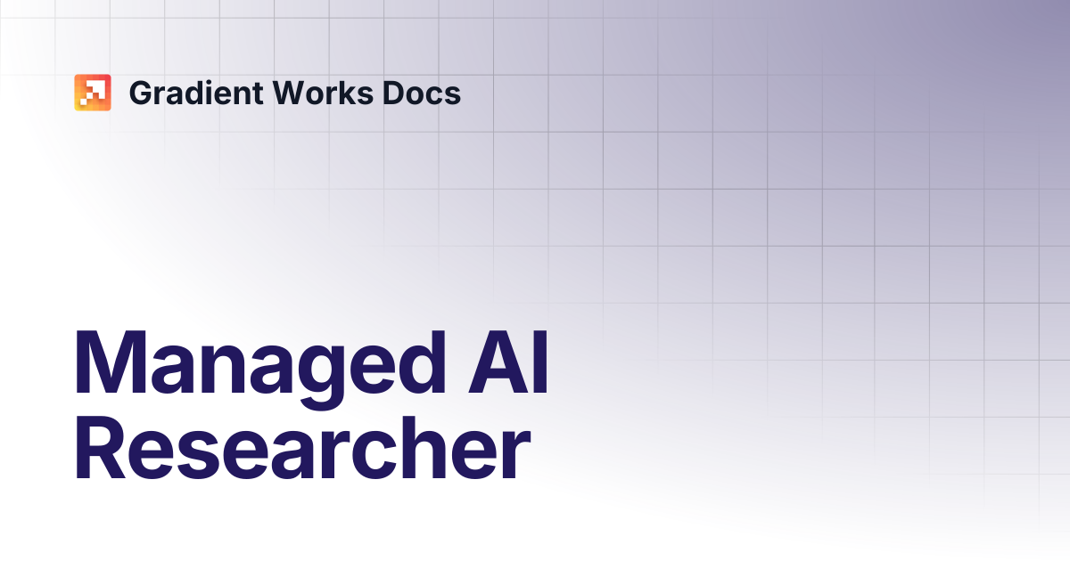 Managed AI Researcher | Gradient Works Docs