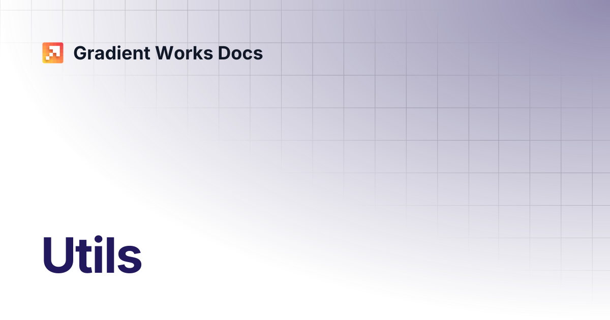 Utils | Gradient Works Docs