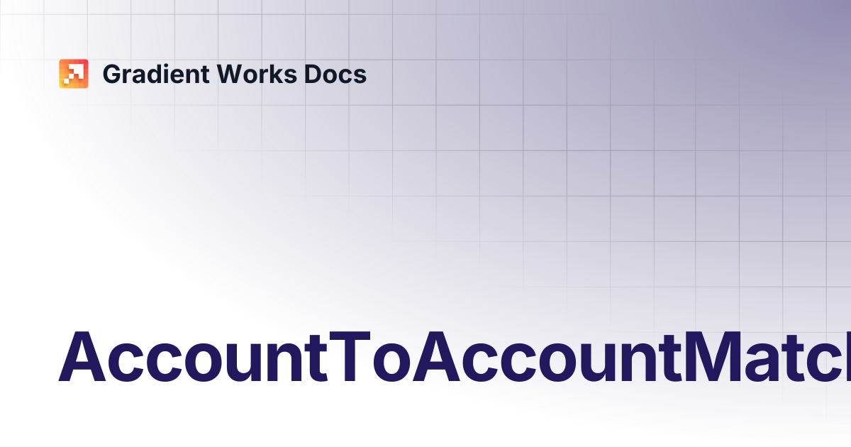 AccountToAccountMatch | Gradient Works Docs