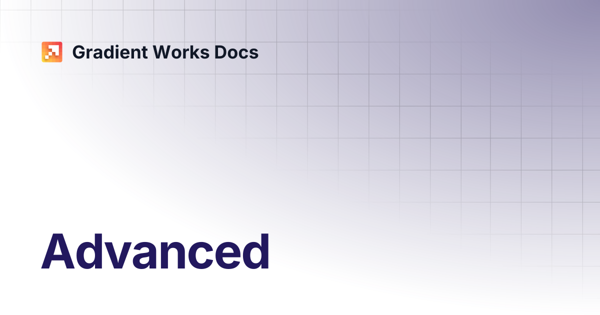Advanced | Gradient Works Docs