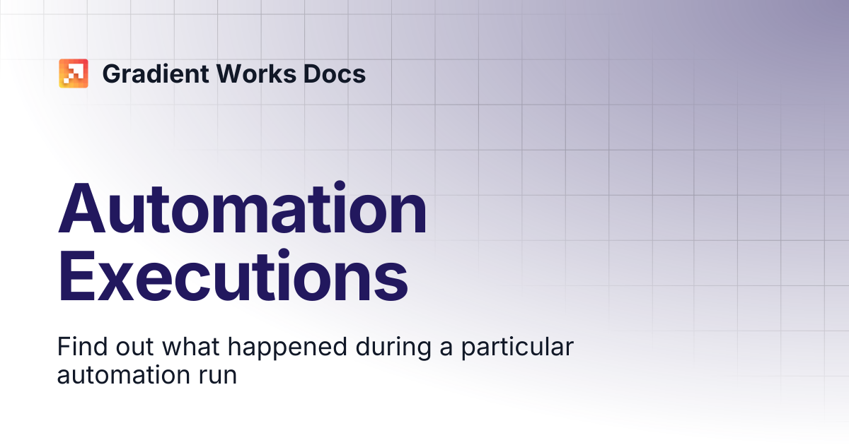 Automation Executions | Gradient Works Docs