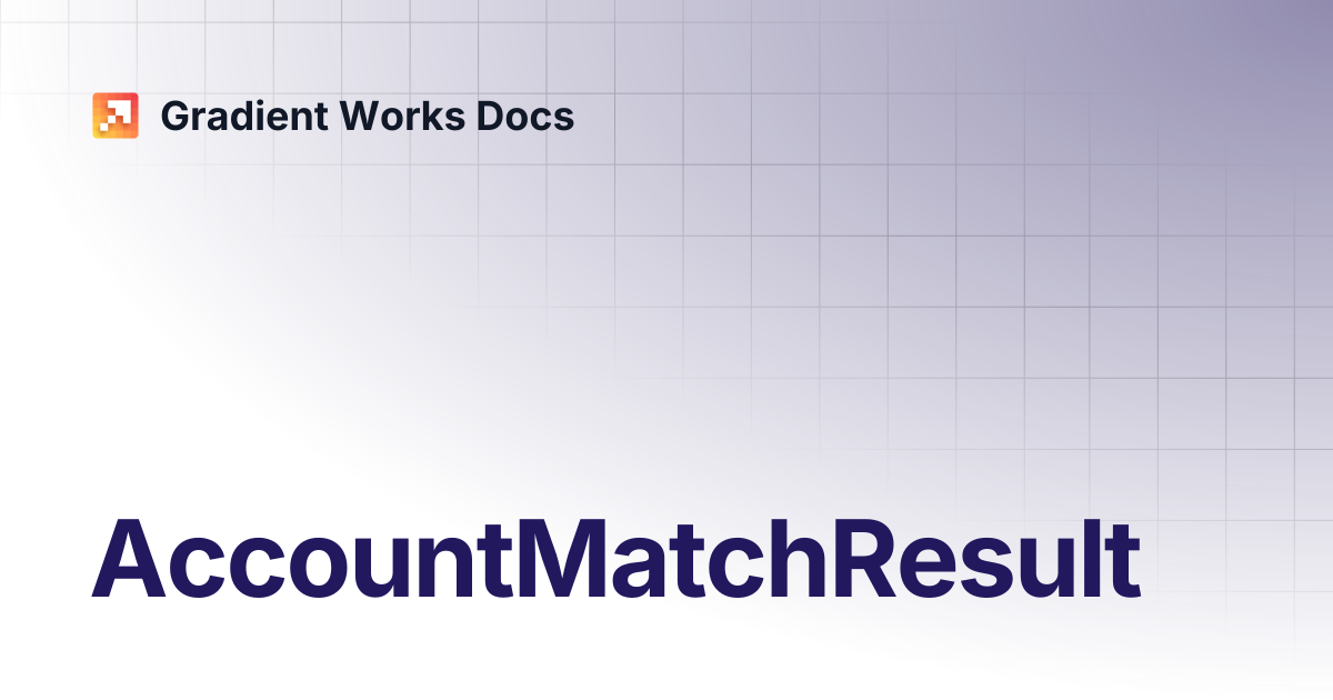 AccountMatchResult | Gradient Works Docs