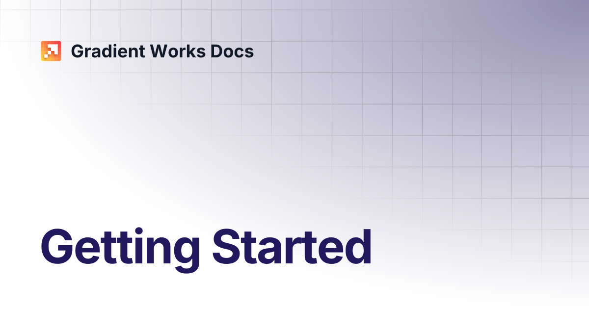 Getting Started | Gradient Works Docs