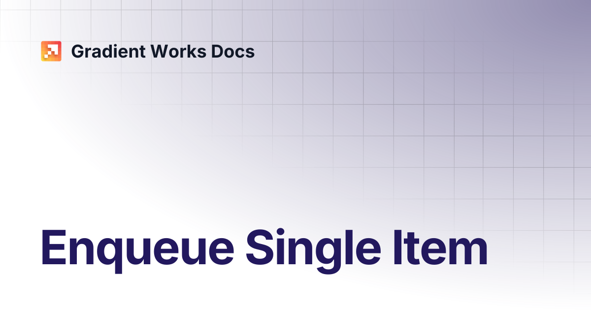 Enqueue Single Item | Gradient Works Docs