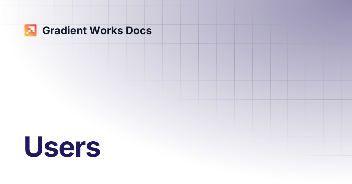 Users | Gradient Works Docs