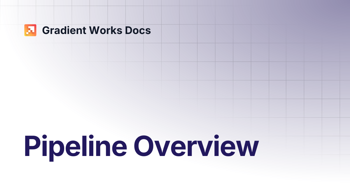 Pipeline Overview | Gradient Works Docs