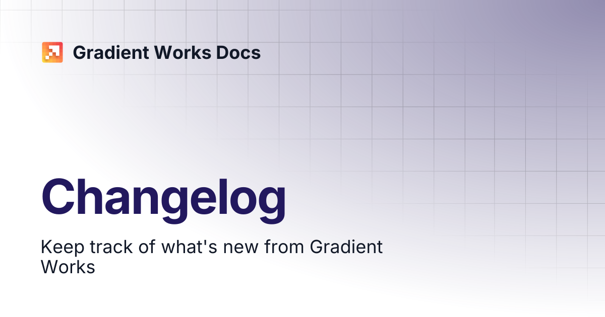 Changelog | Gradient Works Docs