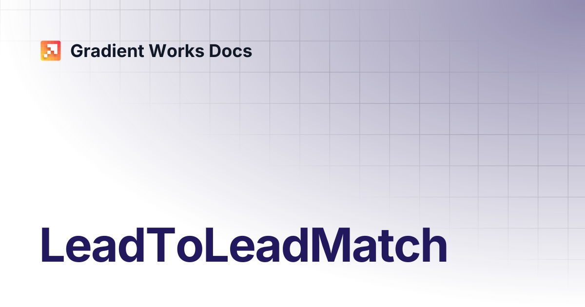 LeadToLeadMatch | Gradient Works Docs